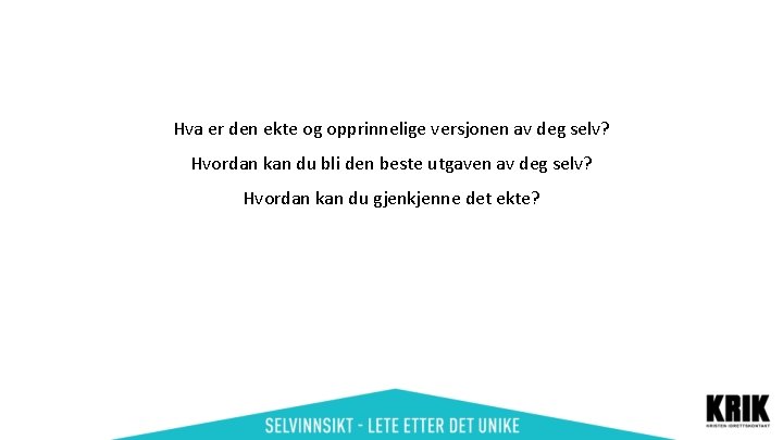 Hva er den ekte og opprinnelige versjonen av deg selv? Hvordan kan du bli