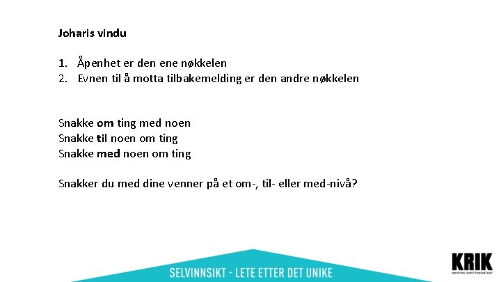 Joharis vindu 1. Åpenhet er den ene nøkkelen 2. Evnen til å motta tilbakemelding