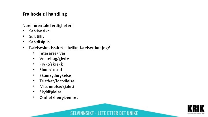 Fra hode til handling Noen mentale ferdigheter: • Selvinnsikt • Selvtillit • Selvdisiplin •