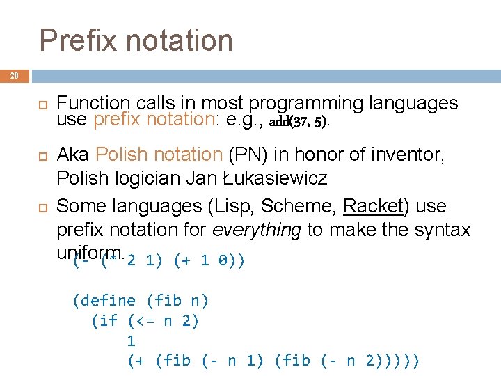 Prefix notation 20 Function calls in most programming languages use prefix notation: e. g.