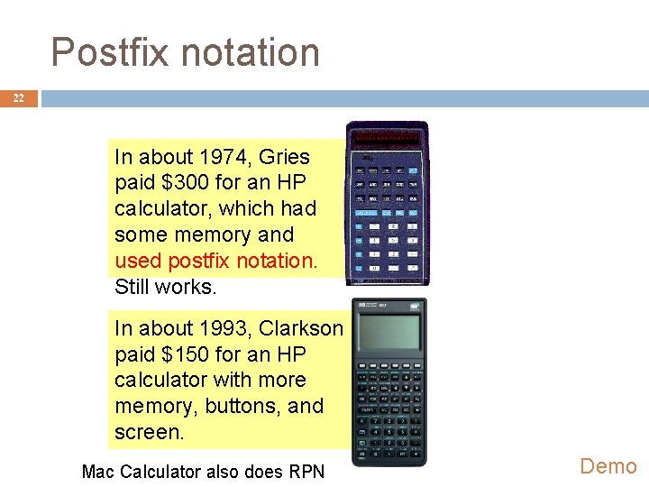 Postfix notation 22 In about 1974, Gries paid $300 for an HP calculator, which