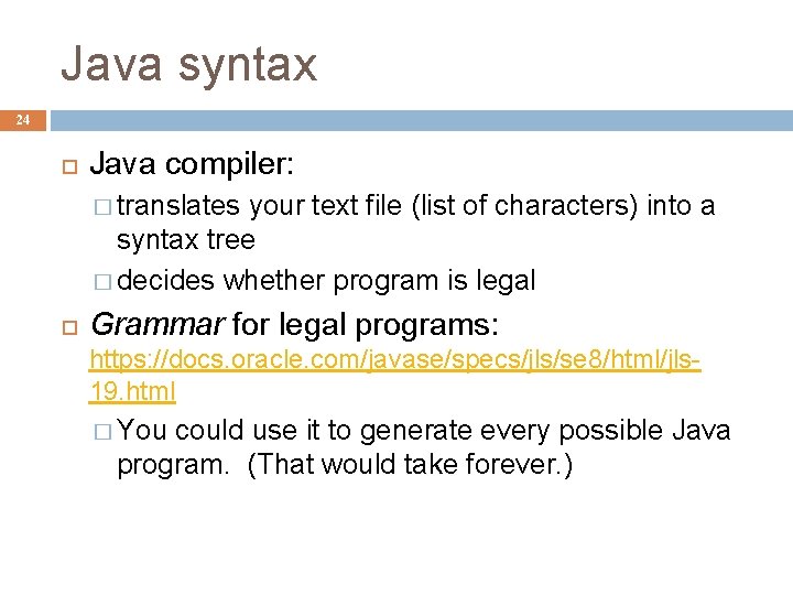 Java syntax 24 Java compiler: � translates your text file (list of characters) into