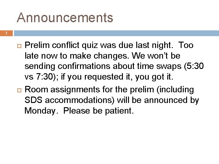 Announcements 3 Prelim conflict quiz was due last night. Too late now to make