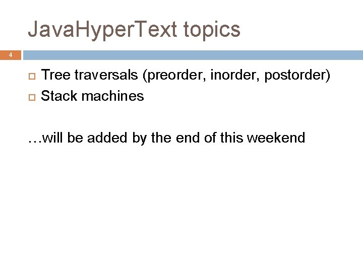 Java. Hyper. Text topics 4 Tree traversals (preorder, inorder, postorder) Stack machines …will be