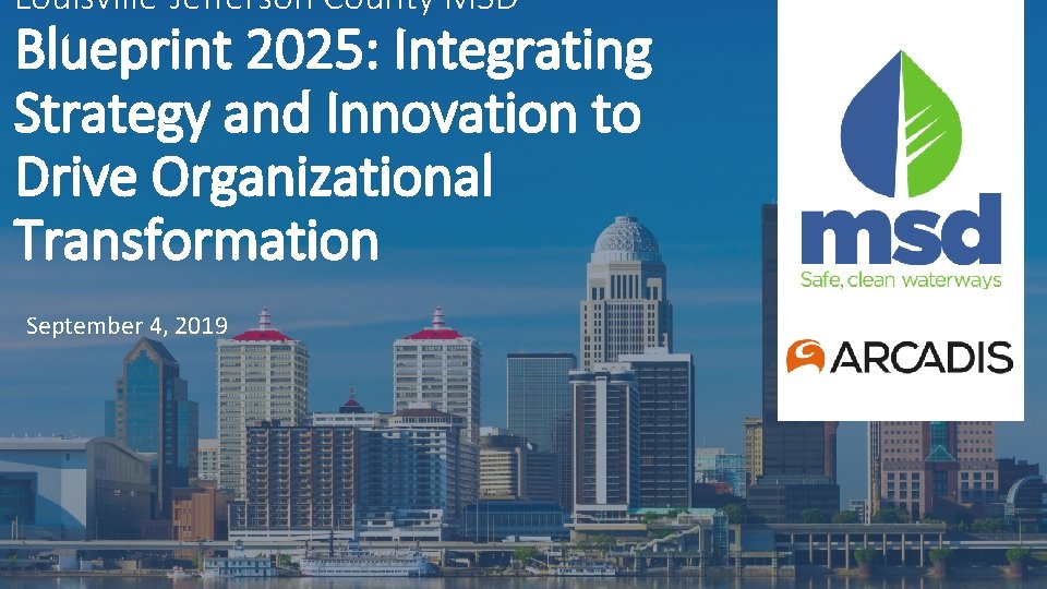 Louisville-Jefferson County MSD Blueprint 2025: Integrating Strategy and Innovation to Drive Organizational Transformation September