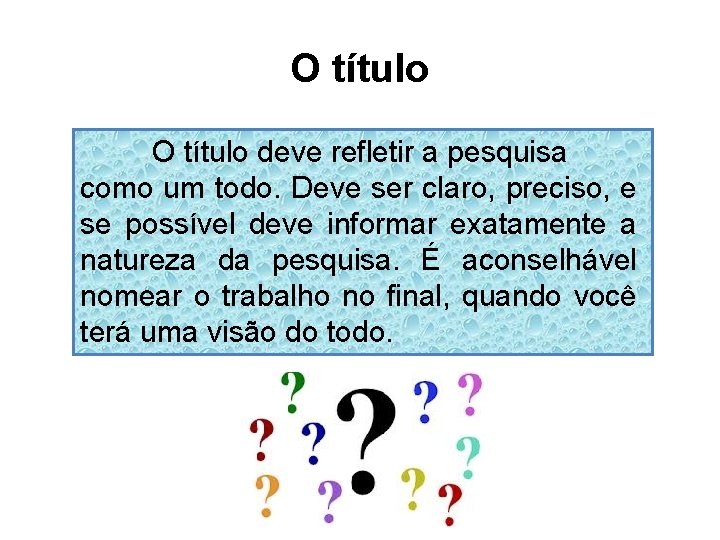 O título deve refletir a pesquisa como um todo. Deve ser claro, preciso, e