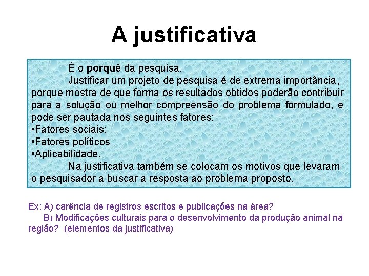 A justificativa É o porquê da pesquisa. Justificar um projeto de pesquisa é de