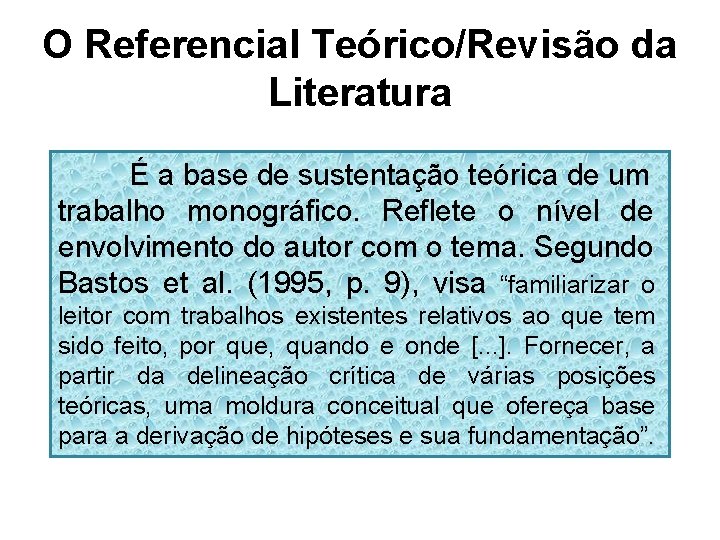 O Referencial Teórico/Revisão da Literatura É a base de sustentação teórica de um trabalho