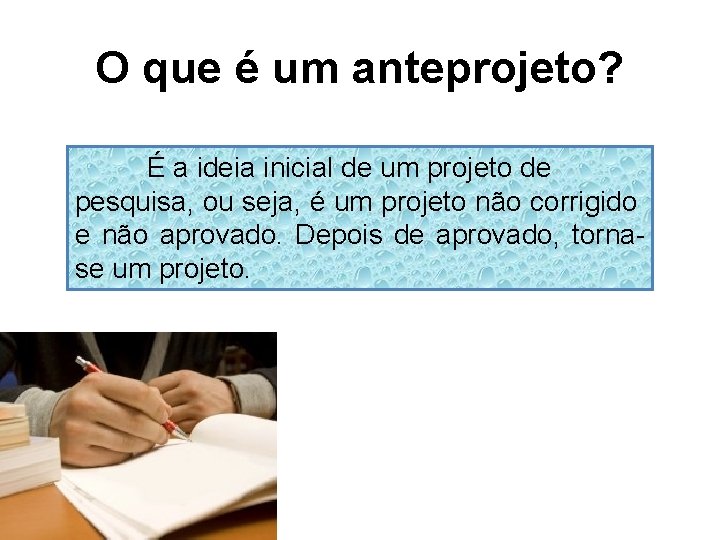 O que é um anteprojeto? É a ideia inicial de um projeto de pesquisa,