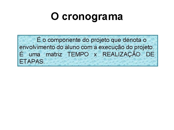 O cronograma É o componente do projeto que denota o envolvimento do aluno com