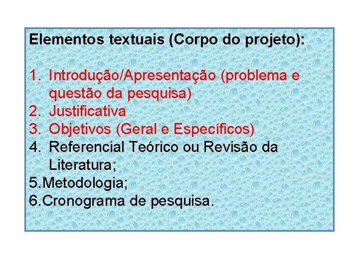 Elementos textuais (Corpo do projeto): 1. Introdução/Apresentação (problema e questão da pesquisa) 2. Justificativa