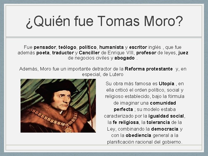 ¿Quién fue Tomas Moro? Fue pensador, teólogo, político, humanista y escritor inglés , que