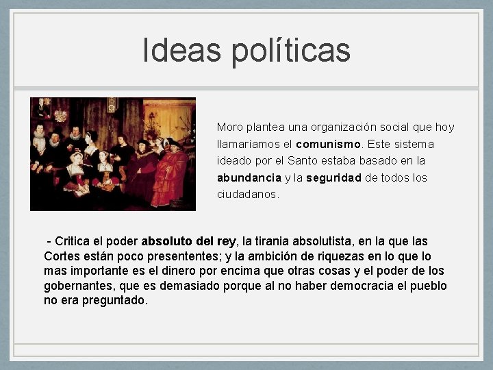 Ideas políticas Moro plantea una organización social que hoy llamaríamos el comunismo. Este sistema