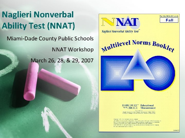 Naglieri Nonverbal Ability Test (NNAT) Miami-Dade County Public Schools NNAT Workshop March 26, 28,