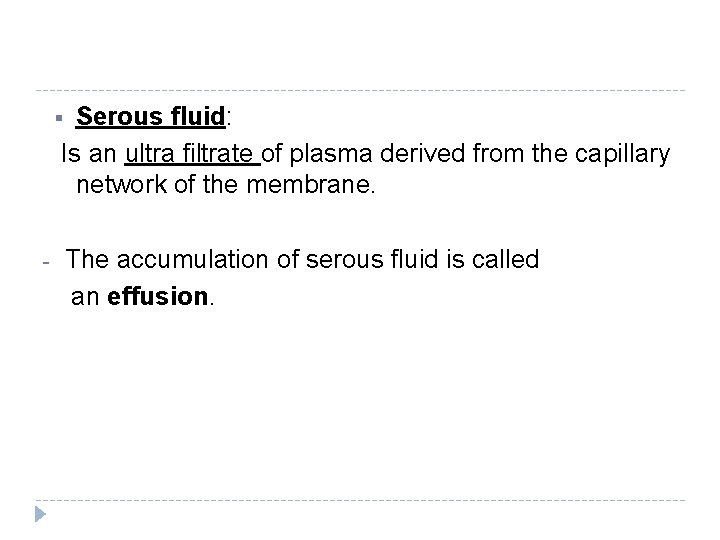 Serous fluid: Is an ultra filtrate of plasma derived from the capillary network of