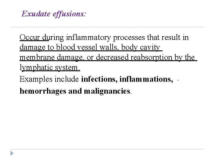 Exudate effusions: Occur during inflammatory processes that result in damage to blood vessel walls,