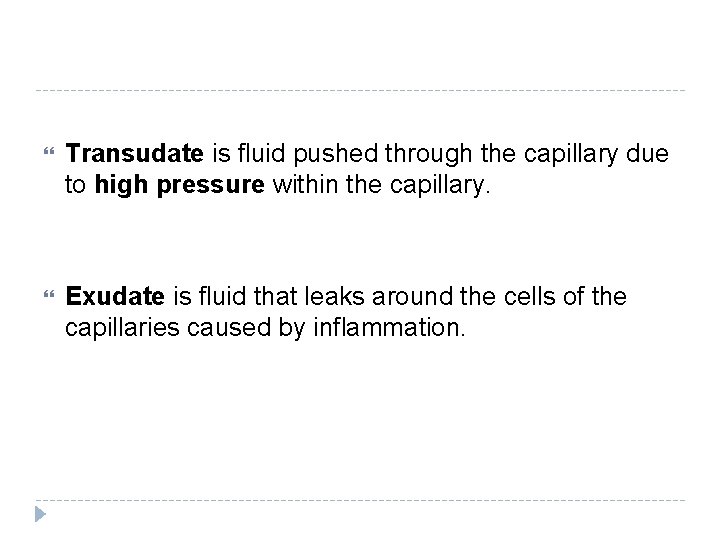  Transudate is fluid pushed through the capillary due to high pressure within the