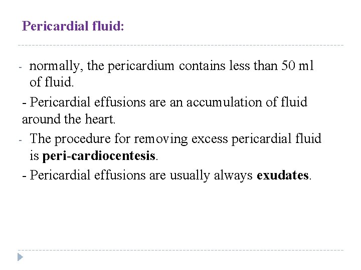 Pericardial fluid: normally, the pericardium contains less than 50 ml of fluid. - Pericardial