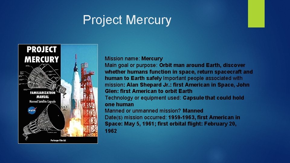 Project Mercury Mission name: Mercury Main goal or purpose: Orbit man around Earth, discover
