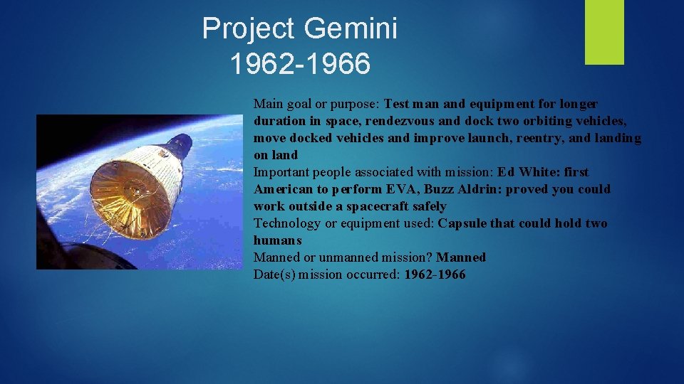 Project Gemini 1962 -1966 Main goal or purpose: Test man and equipment for longer