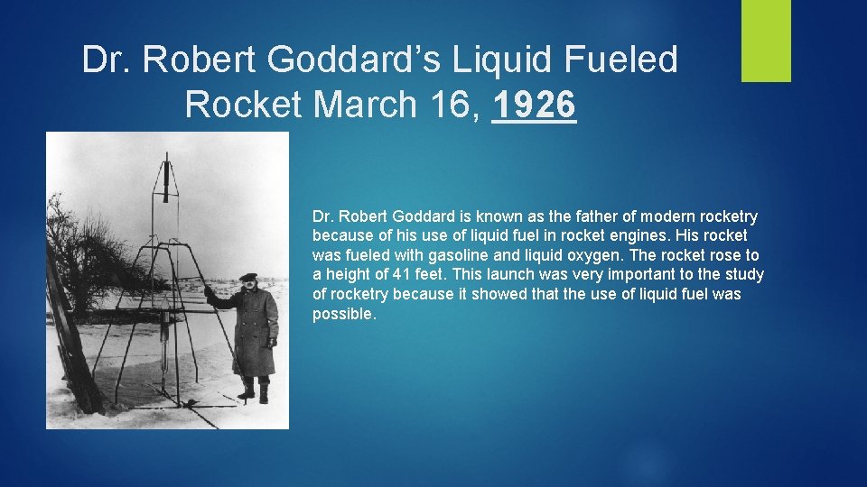 Dr. Robert Goddard’s Liquid Fueled Rocket March 16, 1926 Dr. Robert Goddard is known