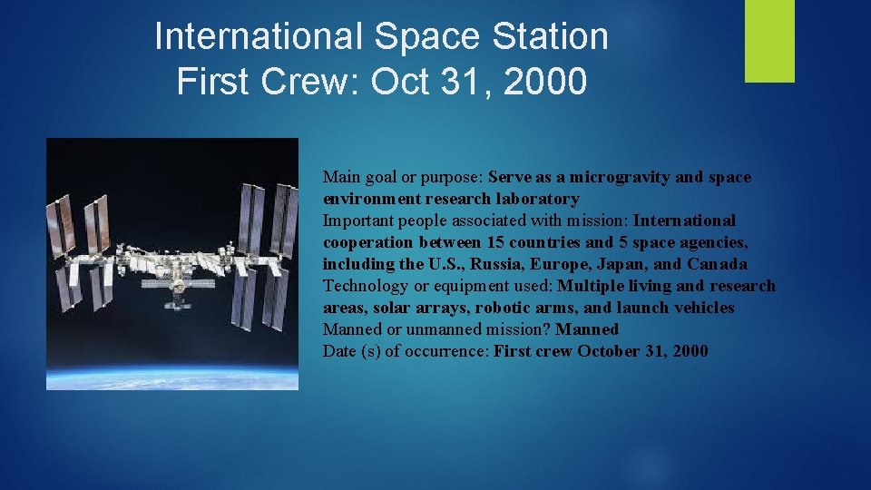 International Space Station First Crew: Oct 31, 2000 Main goal or purpose: Serve as
