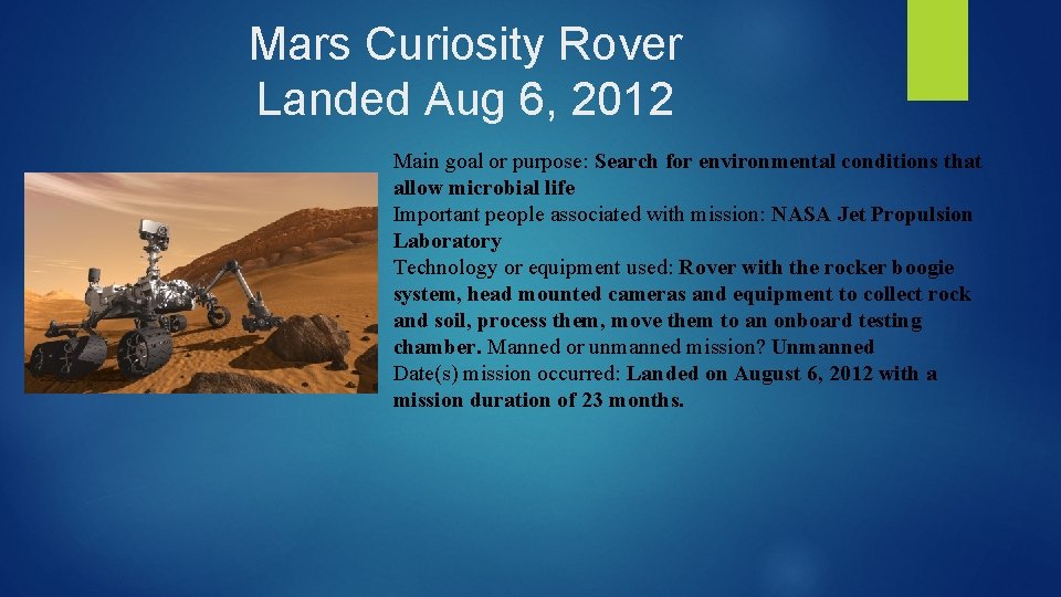 Mars Curiosity Rover Landed Aug 6, 2012 Main goal or purpose: Search for environmental
