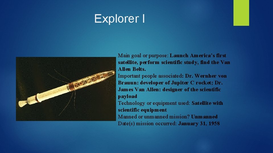 Explorer I Main goal or purpose: Launch America’s first satellite, perform scientific study, find