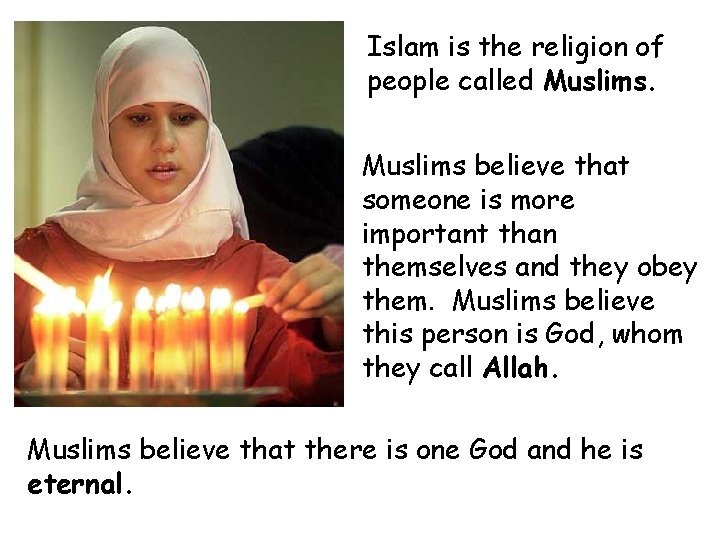 Islam is the religion of people called Muslims believe that someone is more important