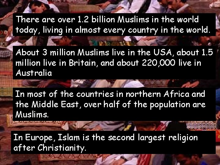 There are over 1. 2 billion Muslims in the world today, living in almost