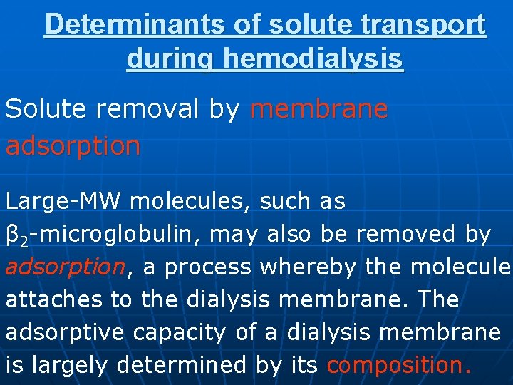 Determinants of solute transport during hemodialysis Solute removal by membrane adsorption Large-MW molecules, such