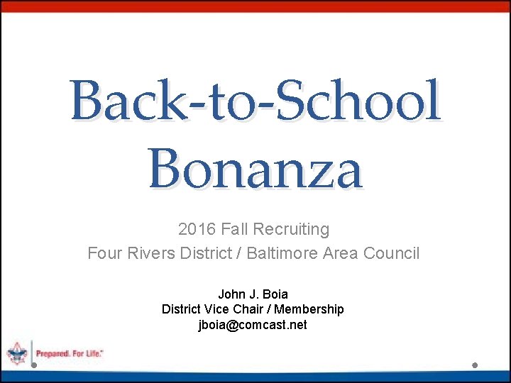 Back-to-School Bonanza 2016 Fall Recruiting Four Rivers District / Baltimore Area Council John J.