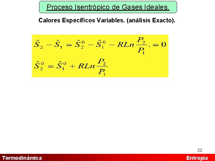 Proceso Isentrópico de Gases Ideales. Calores Específicos Variables. (análisis Exacto). 22 Termodinámica Entropía 