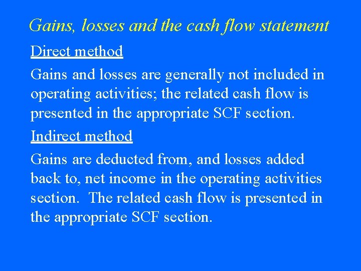 Gains, losses and the cash flow statement Direct method Gains and losses are generally