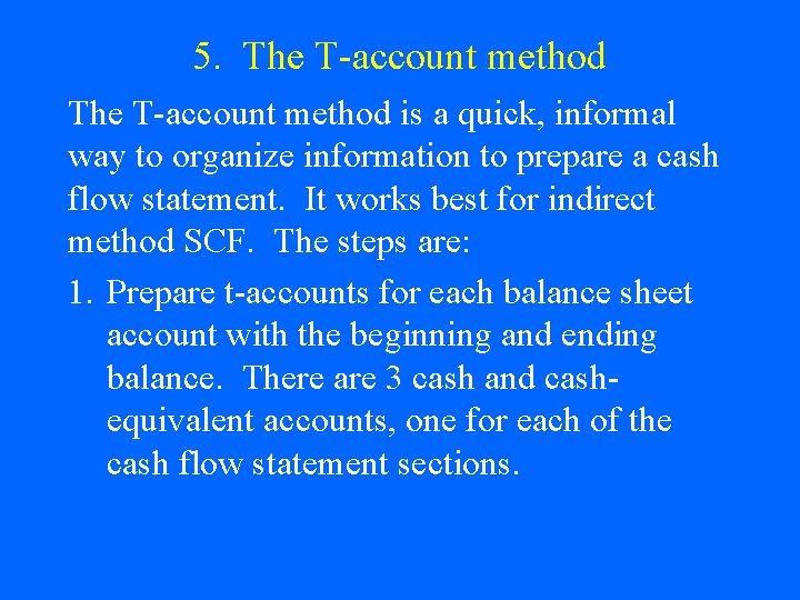 5. The T-account method is a quick, informal way to organize information to prepare