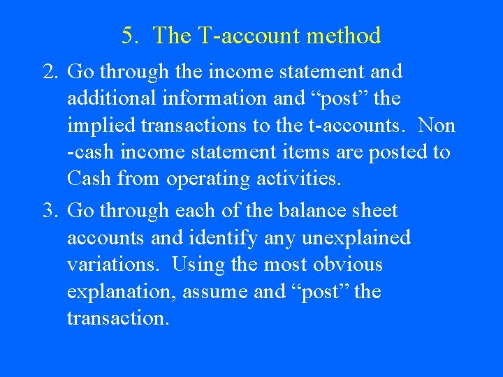 5. The T-account method 2. Go through the income statement and additional information and