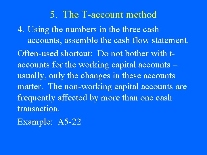 5. The T-account method 4. Using the numbers in the three cash accounts, assemble