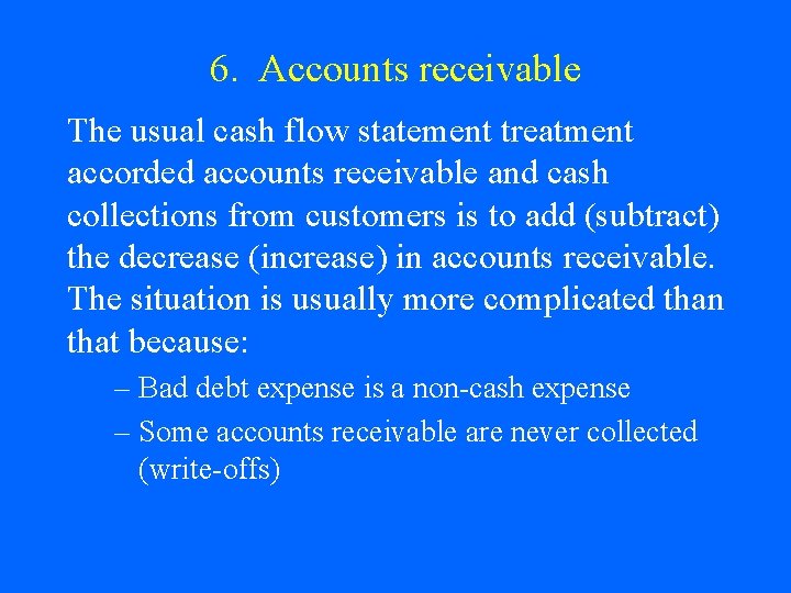 6. Accounts receivable The usual cash flow statement treatment accorded accounts receivable and cash