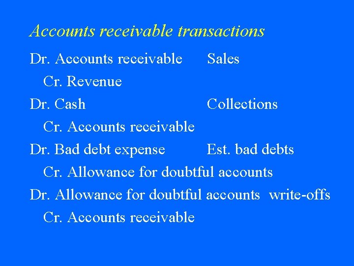 Accounts receivable transactions Dr. Accounts receivable Sales Cr. Revenue Dr. Cash Collections Cr. Accounts