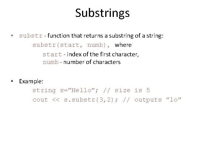 Substrings • substr - function that returns a substring of a string: substr(start, numb),