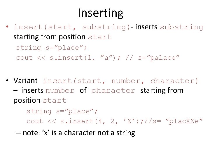 Inserting • insert(start, substring)- inserts substring starting from position start string s=”place”; cout <<