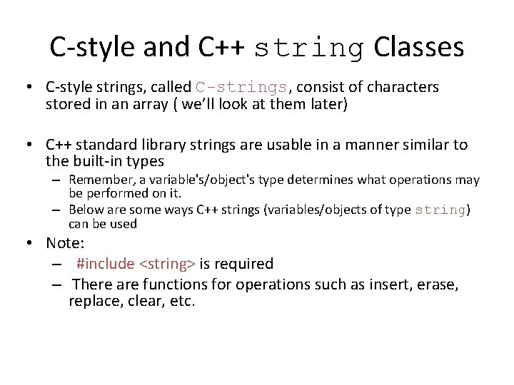 C-style and C++ string Classes • C-style strings, called C-strings, consist of characters stored