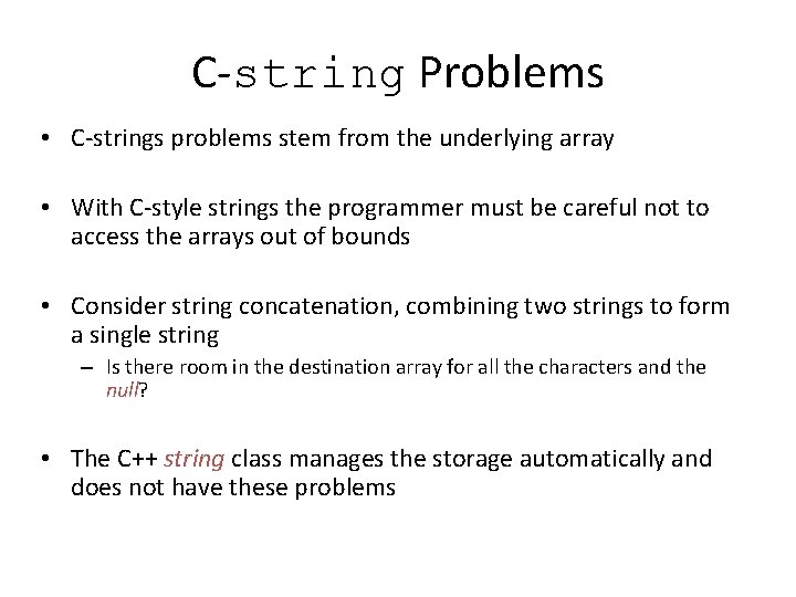 C-string Problems • C-strings problems stem from the underlying array • With C-style strings