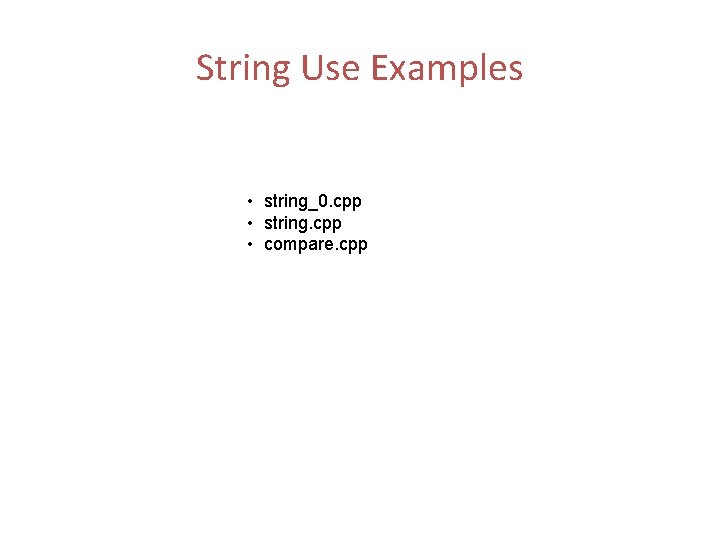 String Use Examples • string_0. cpp • string. cpp • compare. cpp 