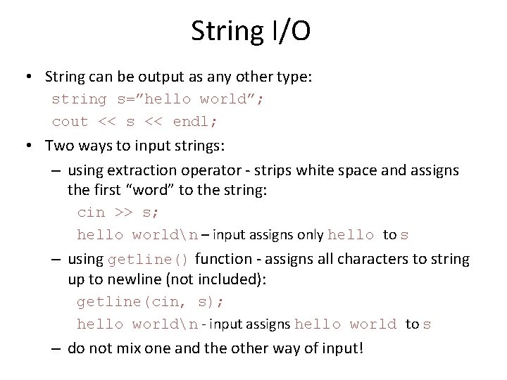 String I/O • String can be output as any other type: string s=”hello world”;