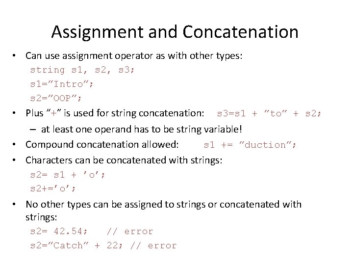 Assignment and Concatenation • Can use assignment operator as with other types: string s