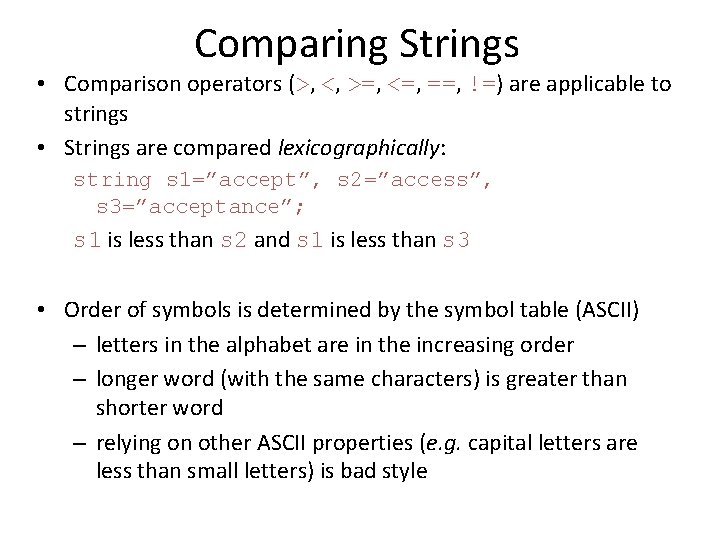 Comparing Strings • Comparison operators (>, <, >=, <=, ==, !=) are applicable to