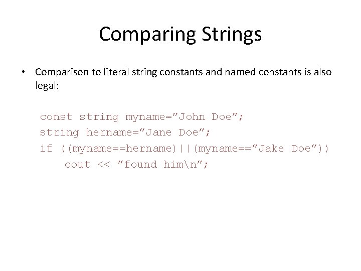 Comparing Strings • Comparison to literal string constants and named constants is also legal: