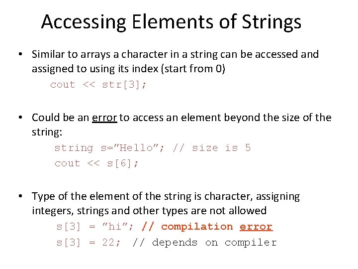 Accessing Elements of Strings • Similar to arrays a character in a string can