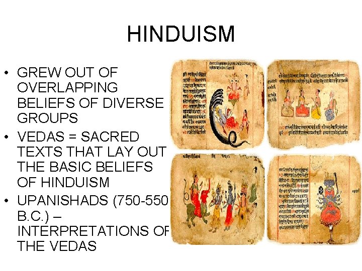 HINDUISM • GREW OUT OF OVERLAPPING BELIEFS OF DIVERSE GROUPS • VEDAS = SACRED